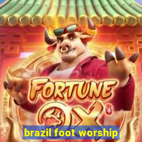 brazil foot worship